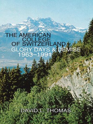 cover image of The American College of Switzerland Glory Days & Demise 1963–1991